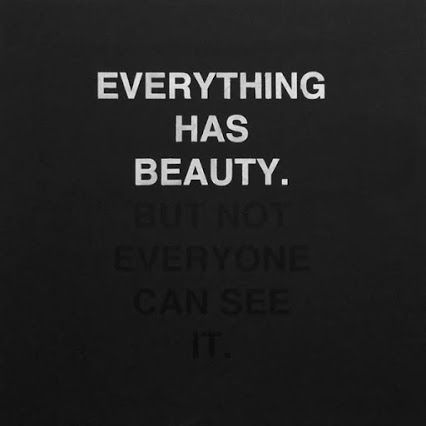 Everything has beauty.