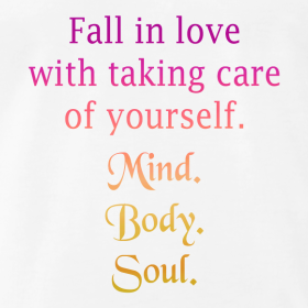 Fall in love with taking care of yourself. Mind. Body. Soul. Tee