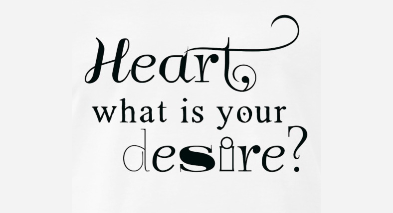 Heart, what is your desire?